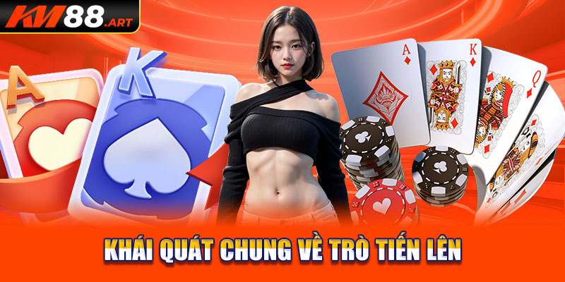 Khái quát chung về trò Tiến Lên