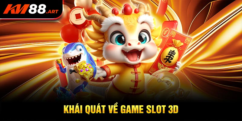 Một số thông tin khái quát nhất về game slot 3D