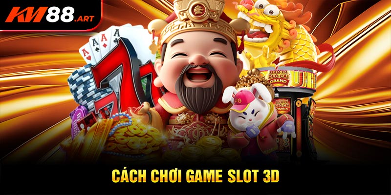 Cách chơi game slot 3D mà người chơi cần biết