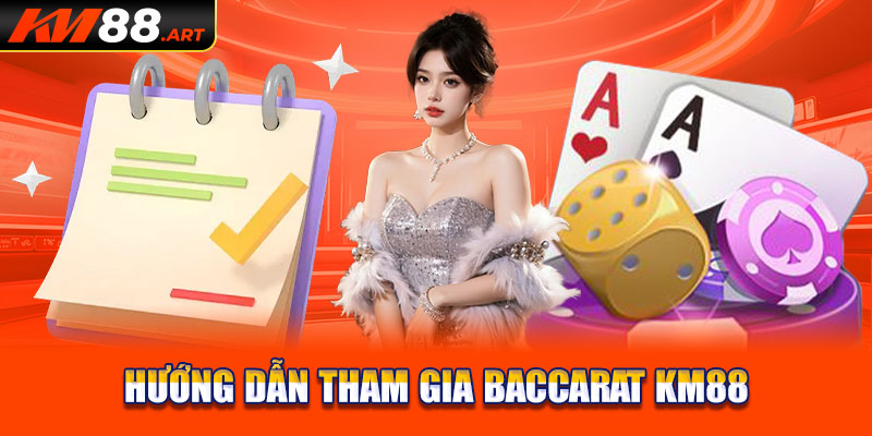 Hướng dẫn tham gia baccarat KM88