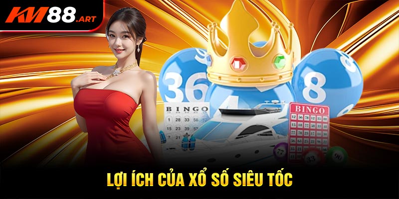 Lợi ích của Xổ số siêu tốc