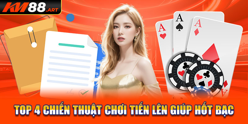 Top 4 chiến thuật chơi tiến lên giúp hốt bạc