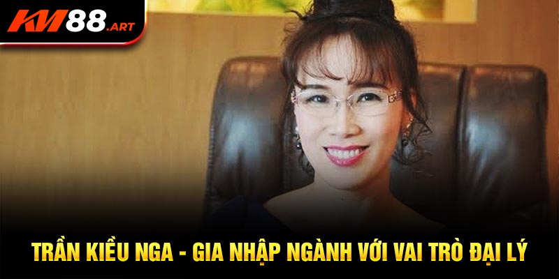 Tác giả Trần Kiều Nga - Gia nhập ngành với vai trò đại lý