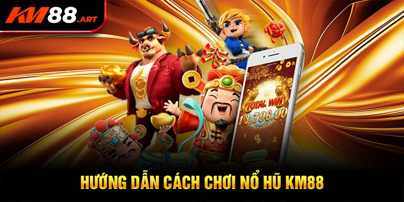 Những ưu điểm bạn cần biết của game nổ hũ KM88 