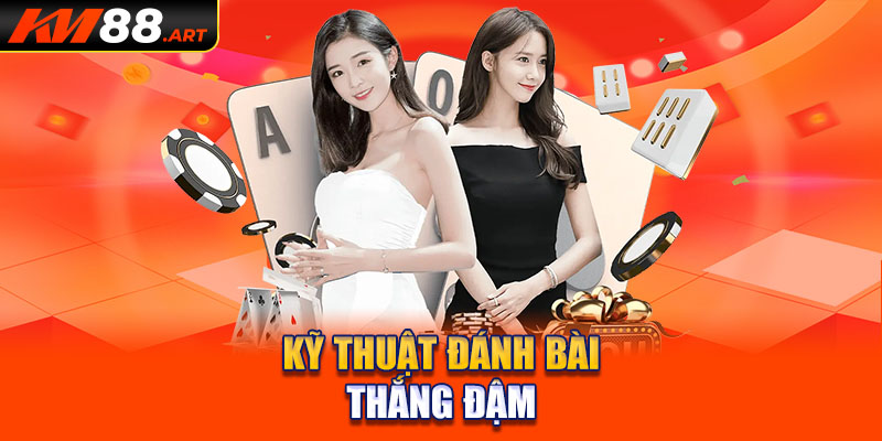 Kỹ thuật đánh bài thắng đậm