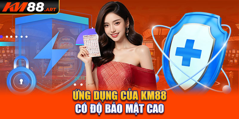 Ứng dụng của KM88 có độ bảo mật cao